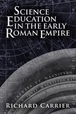 Science Education in the Early Roman Empire by Carrier, Richard