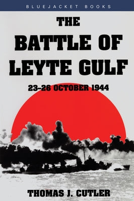 Battle of Leyte Gulf: 23-26 October 1944 by Cutler, Thomas J.