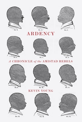 Ardency: A Chronicle of the Amistad Rebels by Young, Kevin