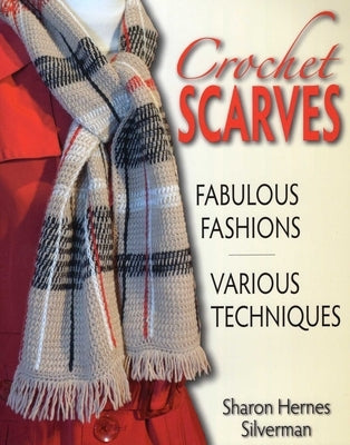 Crochet Scarves by Silverman, Sharon Hernes