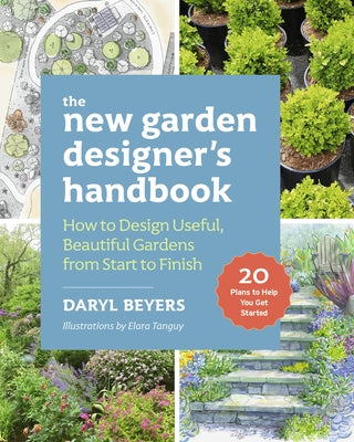 The New Garden Designer's Handbook: How to Design Useful, Beautiful Gardens from Start to Finish by Beyers, Daryl