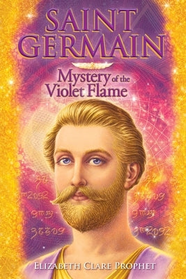 Saint Germain: Mystery of the Violet Flame by Prophet, Elizabeth Clare