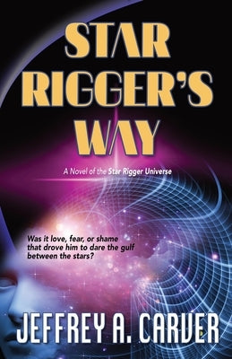 Star Rigger's Way: A Novel of the Star Rigger Universe by Carver, Jeffrey A.