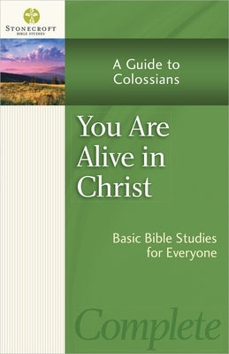You Are Alive in Christ: A Guide to Colossians by Stonecroft Ministries