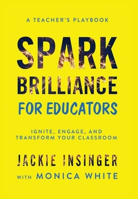 Spark Brilliance for Educators: Spark Brilliance for Educators by Insinger, Jackie