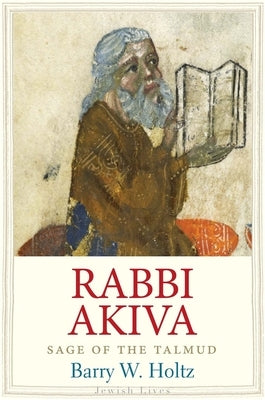 Rabbi Akiva: Sage of the Talmud by Holtz, Barry W.