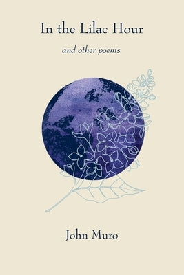In the Lilac Hour& Other Poems by Muro, John