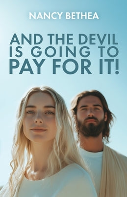 And the Devil Is Going to Pay for It! by Bethea, Nancy