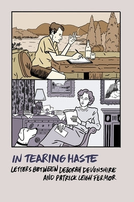 In Tearing Haste: Letters Between Deborah Devonshire and Patrick Leigh Fermor by Leigh Fermor, Patrick