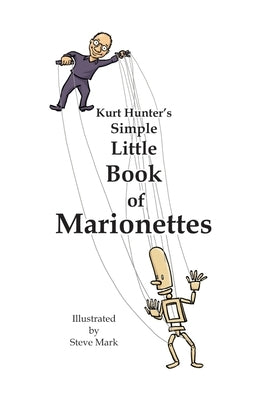 Kurt Hunter's Simple Little Book of Marionettes by Hunter, Kurt