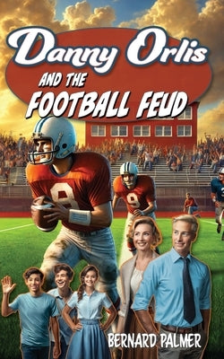 Danny Orlis and the Football Feud by Palmer, Bernard