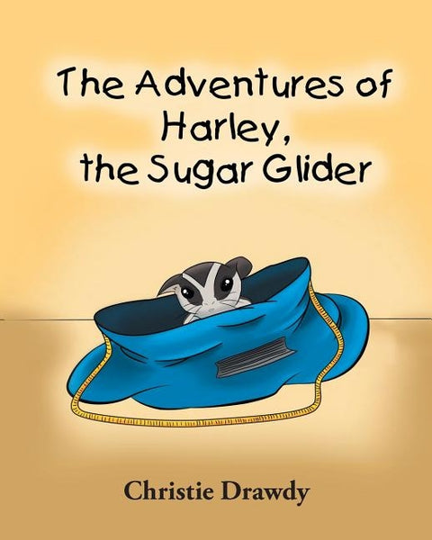 The Adventures of Harley the Sugar Glider by Drawdy, Christie