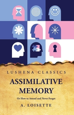 Assimilative Memory Or How to Attend and Never Forget by A Loisette
