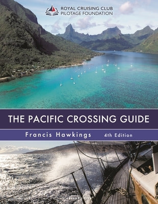 The Pacific Crossing Guide 4th Edition: Royal Cruising Club Pilotage Foundation by Hawkings, Francis