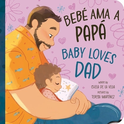 Bebé AMA a Papá / Baby Loves Dad by de la Vega, Chela