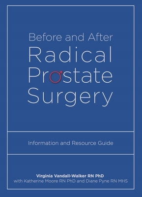 Before and After Radical Prostate Surgery: Information and Resource Guide by Vandall-Walker, Virginia