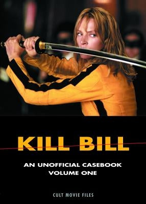 Kill Bill: An Unofficial Casebook, Volume One by Holm, D. K.