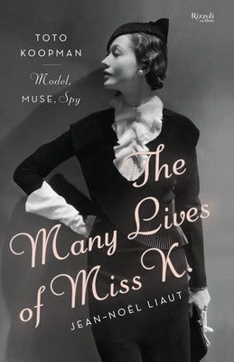The Many Lives of Miss K: Toto Koopman - Model, Muse, Spy by Liaut, Jean-Noel