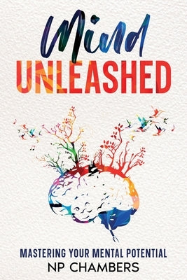 Mind Unleashed: Mastering Your Mental Potential by Chambers, Np