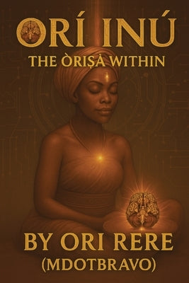 Orí-Inú: The Òrìṣà Within by Mdotbravo, Ori Rere