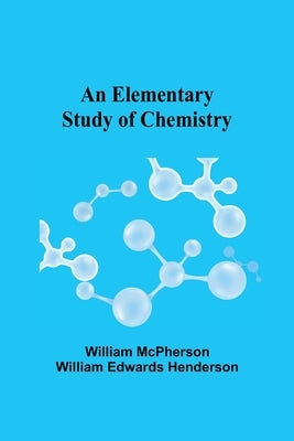 An Elementary Study of Chemistry by McPherson, William