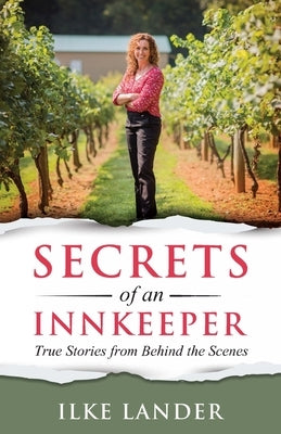 Secrets of an Innkeeper: True Stories & Lessons from Behind the Scenes by Lander, Ilke