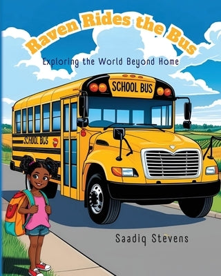 Raven Rides the Bus: Exploring the World Beyond Home by Stevens, Saadiq