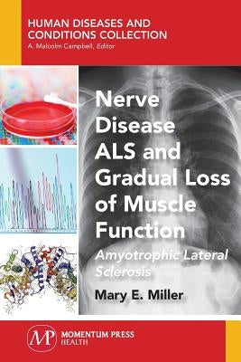 Nerve Disease ALS and Gradual Loss of Muscle Function: Amyotrophic Lateral Sclerosis by Miller, Mary E.