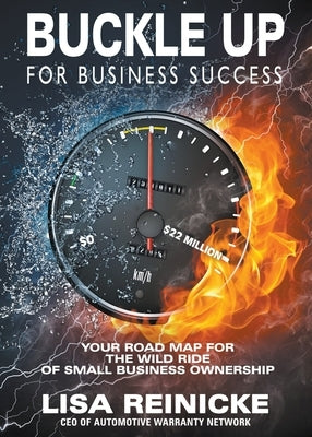 Buckle Up for Business Success: Your Road Map for the Wild Ride of Small Business Ownership by Reinicke, Lisa