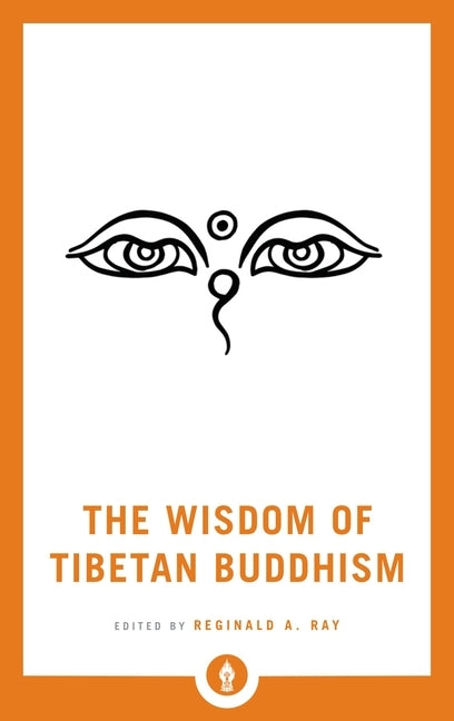 The Wisdom of Tibetan Buddhism by Ray, Reginald A.