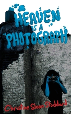 Heaven is a Photograph by Sloan Stoddard, Christine