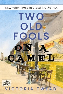 Two Old Fools on a Camel: From Spain to Bahrain and back again by Twead, Victoria