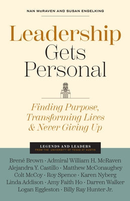 Leadership Gets Personal: Finding Purpose, Transforming Lives, and Never Giving Up by McRaven, Nan