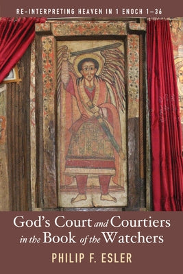 God's Court and Courtiers in the Book of the Watchers by Esler, Philip F.