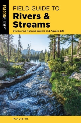 Field Guide to Rivers & Streams by Utz, Ryan