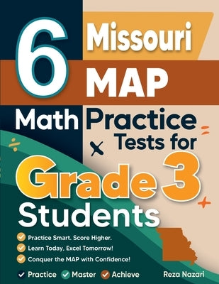 6 Missouri MAP Math Practice Tests for Grade 3 Students: A Complete Guide to Building Math Mastery and Excelling on the Missouri MAP Test by Nazari, Reza