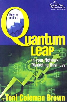 Quantum Leap: How to Make a Quantum Leap in Your Network Marketing Business by Coleman-Brown, Toni