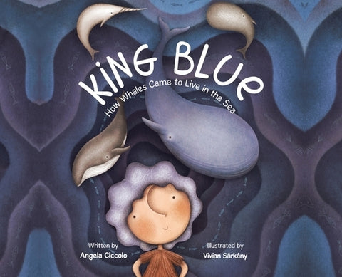 King Blue: How Whales Came to Live in the Sea by Ciccolo, Angela