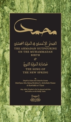 The Ahmadan Outpouring on the Muhammadan Birth (HC): & The Song of the New Spring by Niasse, Shaykh Ibrahim