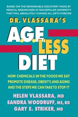 Dr. Vlassara's AGE-Less Diet: How Chemicals in the Foods We Eat Promote Disease, Obesity, and Aging and the Steps We Can Take to Stop It by Vlassara, Helen