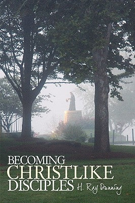 Becoming Christlike Disciples by H. Ray Dunning, Ray Dunning