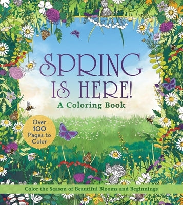 Spring Is Here! a Coloring Book: Color the Season of Beautiful Blooms and Beginnings - Over 100 Pages to Color by Editors of Chartwell Books