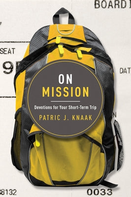 On Mission: Devotions for Your Short-Term Trip by Knaak, Patric