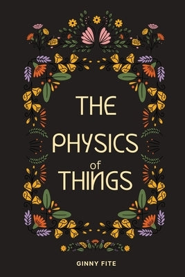 The Physics of Things by Fite, Ginny