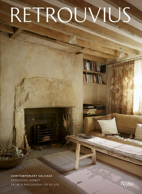 Retrouvius: Contemporary Salvage: Designing Homes from a Philosophy of Re-Use by Speake, Maria
