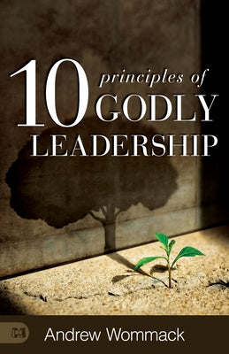 10 Principles of Godly Leadership by Wommack, Andrew