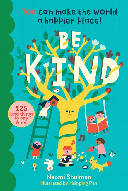 Be Kind: You Can Make the World a Happier Place! 125 Kind Things to Say & Do by Shulman, Naomi