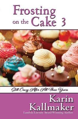 Frosting on the Cake 3: Still Crazy After All These Years by Kallmaker, Karin