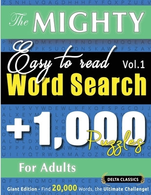 The Mighty Easy to Read Word Search - 1,000 Puzzles for Adults - Delta Classics - Giant Edition - Find 20,000 Words, the Ultimate Challenge! by Delta Classics