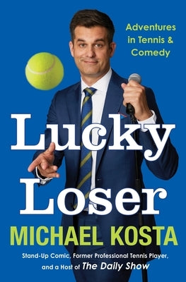 Lucky Loser: Adventures in Tennis and Comedy by Kosta, Michael